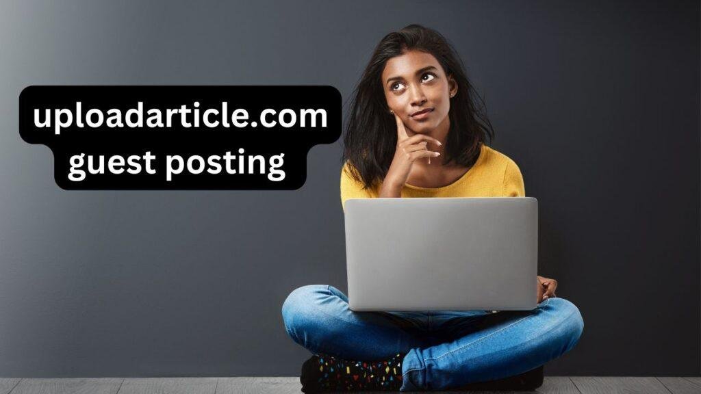 UploadArticle-Com-Review: A Complete Guide to Understanding This Content Platform
